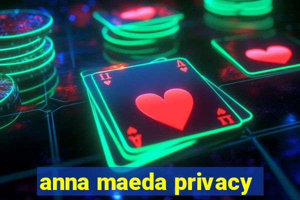 anna maeda privacy